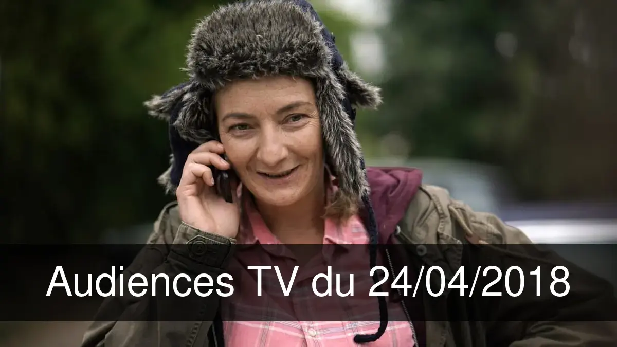 Audiences TV en prime time du Mardi 24 avril 2018