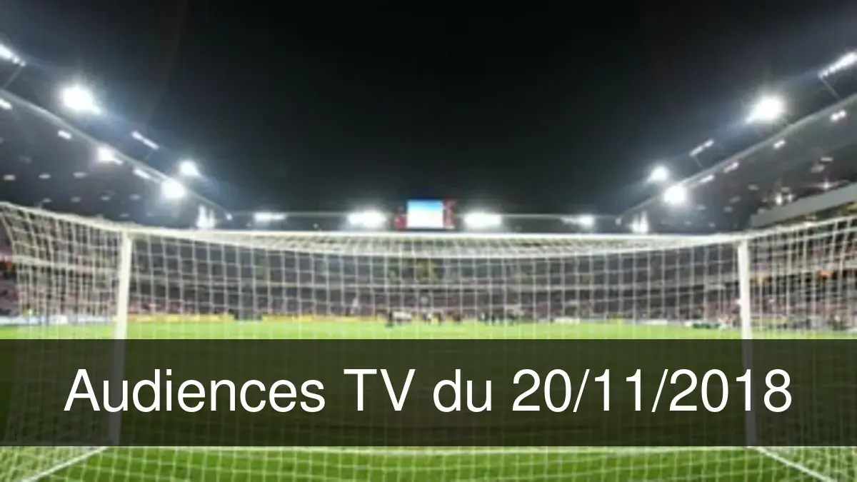 Audiences TV en prime time du Mardi 20 novembre 2018