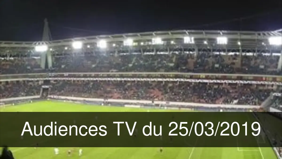 Audiences TV en prime time du Lundi 25 mars 2019
