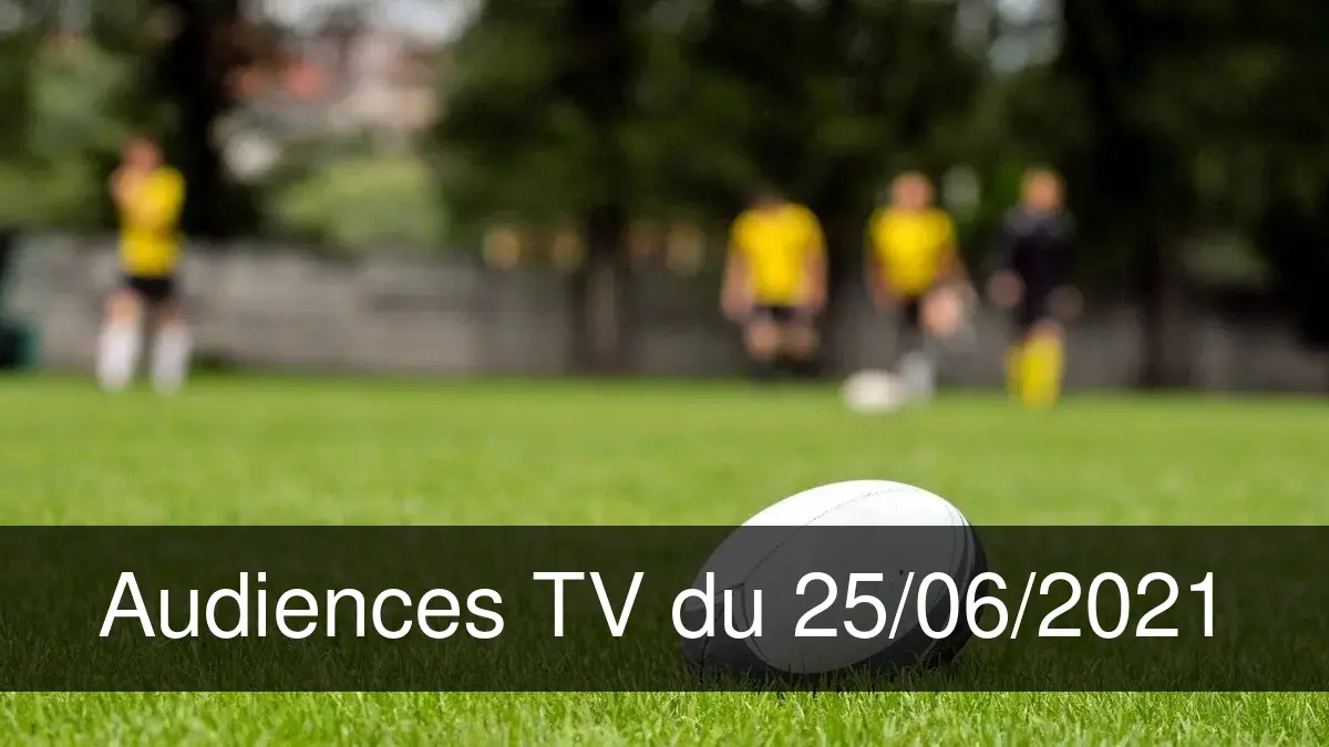 Audiences TV en prime time du Vendredi 25 juin 2021
