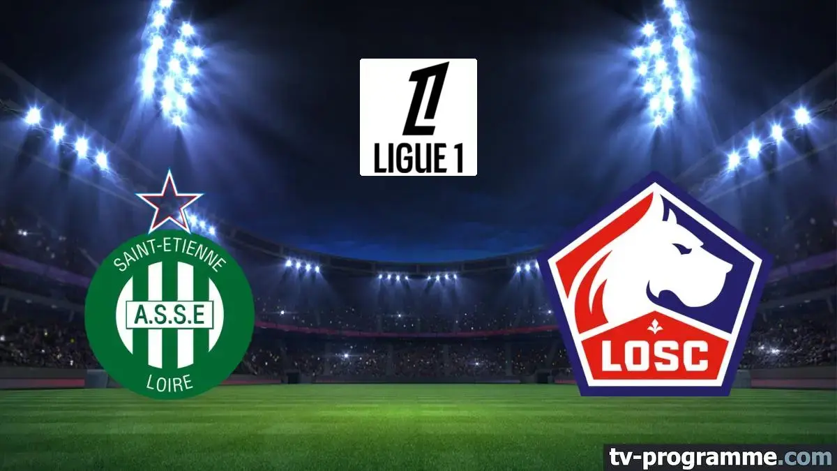 Saint-Etienne / Lille où regarder le match de Ligue 1