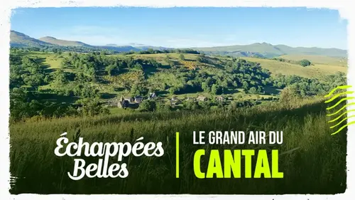 Echappées belles : Le Cantal, une terre sauvage qui ne laisse personne indifférent