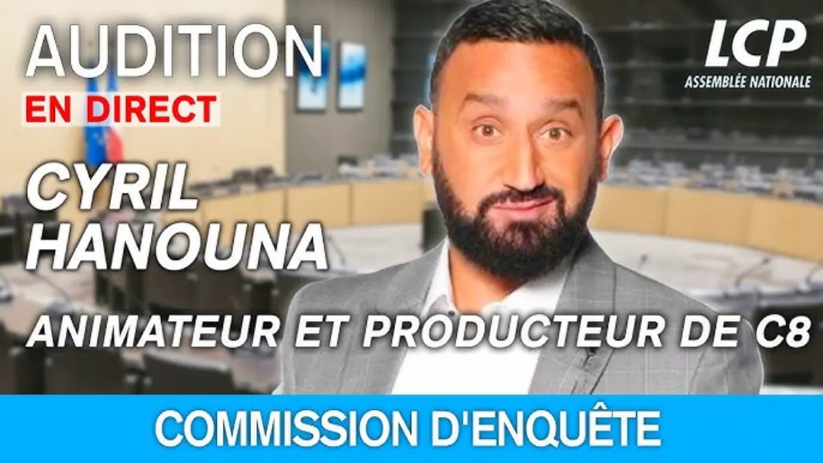 Cyril Hanouna : audition de la commission d'enquête du Parlement