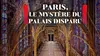 2023 • Paris, le mystère du palais disparu