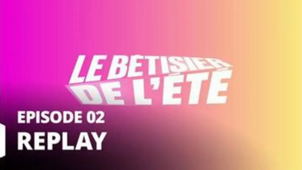 Replay Le grand bêtisier du 23 07 2022 Le bêtisier de l été